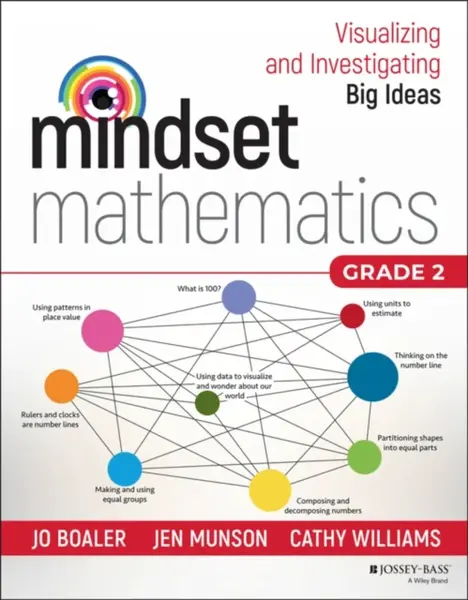 Mindset Mathematics: Visualizing and Investigating Big Ideas, Grade 2 - Cathy Williams, Jo Boaler, Jen Munson