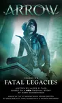 Arrow: Fatal Legacies - Marc Guggenheim, James R. Tuck