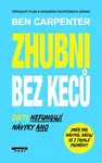 Zhubni bez keců - Diety Nefungují, návyky ANO - Ben Carpenter