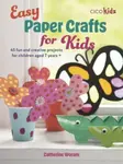 Easy Paper Crafts for Kids - Catherine Woram