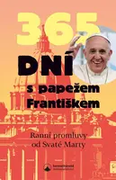 365 dní s papežem Františkem - Ranní promluvy od Svaté Marty - Papež František