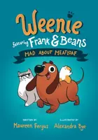 Mad About Meatloaf (Weenie Featuring Frank and Beans Book #1 - Maureen Fergus, Alexandra Bye