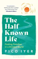 The Half Known Life - Iyer Pico