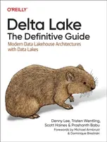 Delta Lake: The Definitive Guide - Denny Lee, Tristen Wentling, Scott Haines, Prashanth Babu