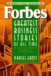 Forbes Greatest Business Stories of All Time - Daniel Gross, Forbes Magazine Staff