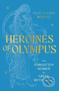 Heroines of Olympus (The Forgotten Women of Greek Mythology) - kniha z kategorie Mýty, pověsti a legendy