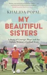 My Beautiful Sisters (A Story of Courage, Hope and the Afghan Women’s Football Team) - kniha z kategorie Humanitní a společenské vědy