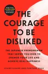 Courage to Be Disliked - Fumitake Koga, Ichiro Kishimi