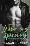 Láska cez správy - Teagan Hunter - kniha z kategorie Společenská beletrie