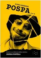 POSPA… životní a umělecká dráha režiséra Zdeňka Pospíšila (Defekt) - Klára Hanáková