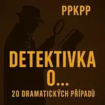 ppkpp – Detektivka o… 20 dramatických případů