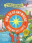 How to Go Anywhere (and Not Get Lost) (A Guide to Navigation for Young Adventurers) - kniha z kategorie Pro děti