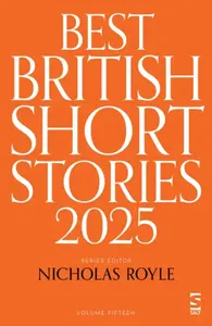Best British Short Stories 2025 - Roger Luckhurst, Rose Biggin, Catrin Kean, Pippa Goldschmidt, Mr Christopher Burns, Linden Hibbert, Ian Critchley, H