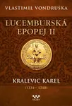 Lucemburská epopej II - Kralevic Karel (1334-1348) (Defekt) - Vlastimil Vondruška