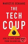 The Tech Coup (How to Save Democracy from Silicon Valley) - Marietje Schaake