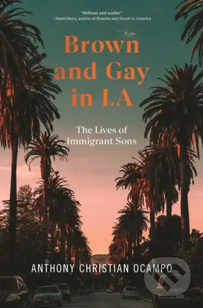 Brown and Gay in LA (The Lives of Immigrant Sons) - Anthony Christian Ocampo - kniha z kategorie Humanitní a společenské vědy