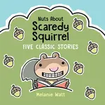 Nuts About Scaredy Squirrel - Watt Melanie
