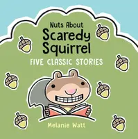 Nuts About Scaredy Squirrel - Watt Melanie