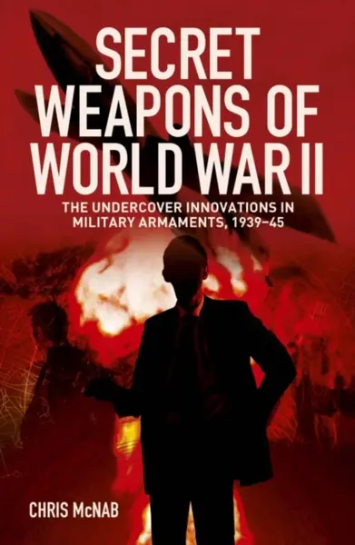 Secret Weapons of World War II - Chris McNab