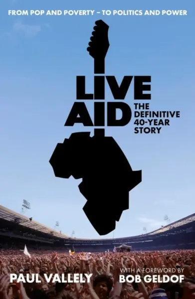 Live Aid: The Definitive 40 Year Story - Paul Vallely