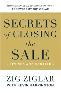 Secrets of Closing the Sale - Zig Ziglar, Kevin Harrington, Tom Ziglar