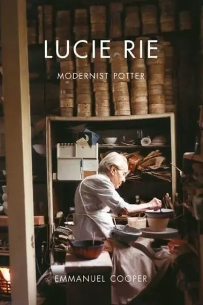 Lucie Rie â€“ Modernist Potter - Emmanuel Cooper