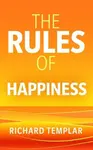 The Rules of Happiness - Richard Templar