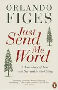 Just Send Me Word - Orlando Figes