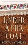 Under a Fur Coat - Sonya Vatomsky