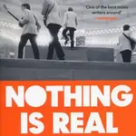 Nothing is Real (The Beatles Were Underrated And Other Sweeping Statements About Pop) - kniha z kategorie Životopisy