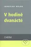 V hodině dvanácté - Jaroslav Hulák - kniha z kategorie Poezie