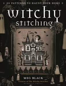 Witchy Stitching - The Witchy Stitcher, Meghan Westfall