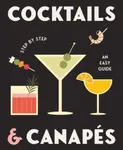 Cocktails and Canapes Step by Step: An Easy Guide - Gelding Street Press