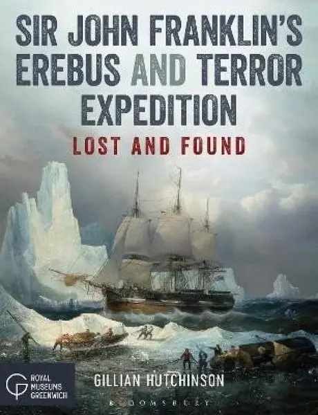 Sir John Franklin´s Erebus and Terror Expedition: Lost and Found - Gillian Hutchinson