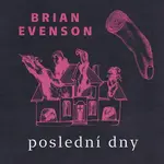 Poslední dny - Brian Evenson