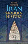 Iran – A Modern History - Abbas Amanat
