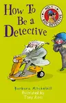 How To Be a Detective - Barbara Mitchelhill