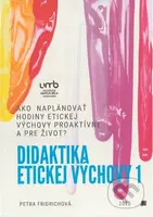 Didaktika etickej výchovy 1 (Ako naplánovať hodiny etickej výchovy proaktívne a pre život?) - kniha z kategorie Etika