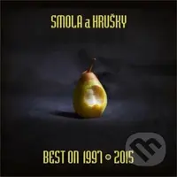Smola a Hrušky: Best On 1997 – 2015 - Smola a Hrušky