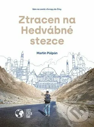 Ztracen na Hedvábné stezce (Sám na cestě z Evropy do Číny) - Martin Půlpán