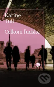 Celkom ľudské - Karine Tuil - kniha z kategorie Společenská beletrie