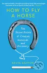 How To Fly A Horse (The Secret History of Creation, Invention, and Discovery) - kniha z kategorie Odborné a naučné