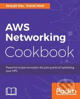 AWS Networking Cookbook (Powerful recipes to overcome the pain points of optimizing your Virtual Private Cloud (VPC)) - kniha z kategorie Počítače a…