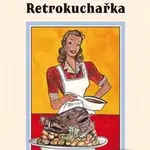 Retrokuchařka (Recepty – jídelníčky – rady) - Jarmila Lachmannová, Kateřina Bittmanová - kniha z kategorie Kuchařky