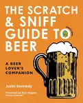 The Scratch and Sniff Guide to Beer - Justin Kennedy
