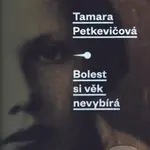 Bolest si věk nevybírá - Tamara Petkevičová - kniha z kategorie Beletrie