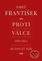 Proti válce (Odvaha budovat mír) - František Papež, Andrea Tornielli - kniha z kategorie Eseje, úvahy a glosy