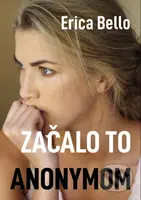 Začalo to anonymom - Erica Bello - kniha z kategorie Beletrie
