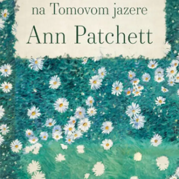 Divadlo na Tomovom jazere - Ann Patchett