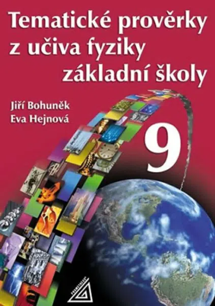 Tematické prověrky z učiva fyziky pro 9. ročník ZŠ - Eva Hejnová, Jiří Bohuněk